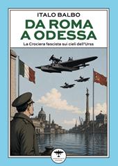 Da Roma a Odessa. La crociera fascista sui cieli dell'Urss