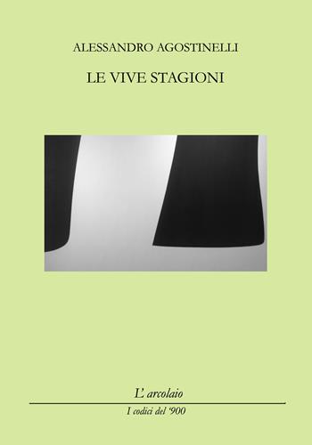 Le vive stagioni - Alessandro Agostinelli - Libro L'Arcolaio 2023 | Libraccio.it