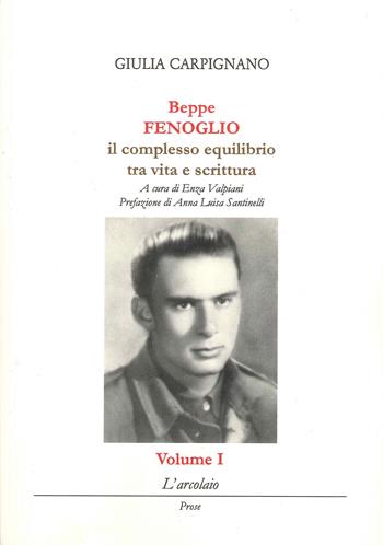 Beppe Fenoglio. Il complesso equilibrio tra vita e scrittura - Giulia Carpignano - Libro L'Arcolaio 2024 | Libraccio.it
