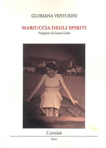 Mariuccia degli spiriti - Gloriana Venturini - Libro L'Arcolaio 2024 | Libraccio.it