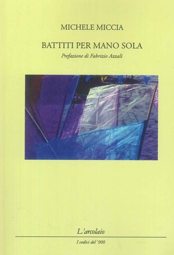 Battiti per mano sola - Michele Miccia - Libro L'Arcolaio 2026 | Libraccio.it