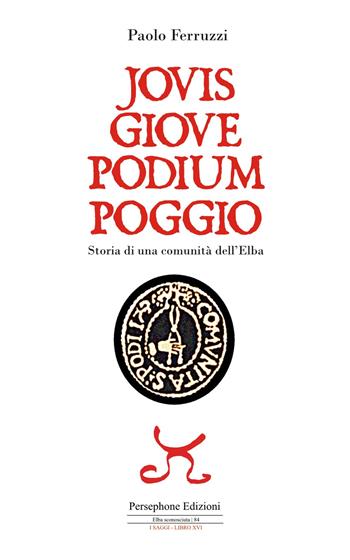 Jovis Giove Podium Poggio. Storia di una comunità dell'Elba - Paolo Ferruzzi - Libro Persephone 2022 | Libraccio.it