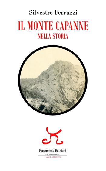 Il monte Capanne nella storia - Silvestre Ferruzzi - Libro Persephone 2023, Elba sconosciuta. I saggi | Libraccio.it