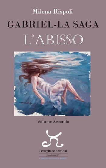 Abisso. Gabriel. La saga. Vol. 2 - Milena Rispoli - Libro Persephone 2023, Complessità. Narrativa | Libraccio.it