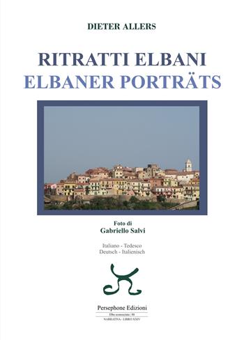 Ritratti elbani-Elbaner porträts. Ediz. italiana e tedesca - Dieter Allers - Libro Persephone 2023, Elba sconosciuta | Libraccio.it