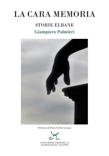 La cara memoria. Storie elbane - Giampiero Palmieri - Libro Persephone 2023 | Libraccio.it