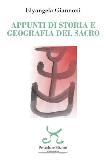 Appunti di storia e geografia del sacro - Elyangela Giannoni - Libro Persephone 2023, Complessità. Armonia eterna | Libraccio.it