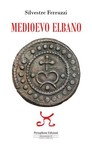 Medioevo elbano - Silvestre Ferruzzi - Libro Persephone 2024, Elba sconosciuta. I saggi | Libraccio.it