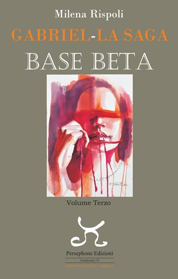 Base Beta. Gabriel. La saga. Vol. 3 - Milena Rispoli - Libro Persephone 2024, Complessità. Narrativa | Libraccio.it