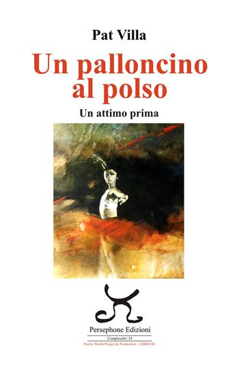 Un palloncino al polso. Un attimo prima - Pat Villa - Libro Persephone 2025 | Libraccio.it