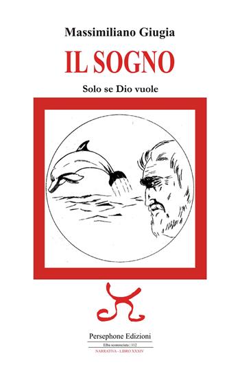 Il sogno. Solo se Dio vuole. Ediz. illustrata - Massimiliano Giugia - Libro Persephone 2025, Elba sconosciuta. Narrativa | Libraccio.it