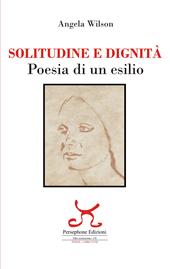 Solitudine e dignità. Poesia di un esilio. Ediz. illustrata