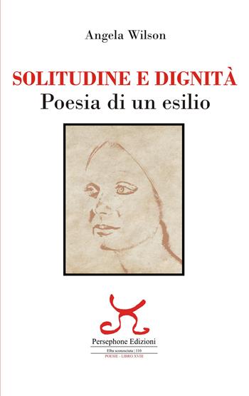 Solitudine e dignità. Poesia di un esilio. Ediz. illustrata - Angela Wilson - Libro Persephone 2025, Elba sconosciuta. Poesie | Libraccio.it