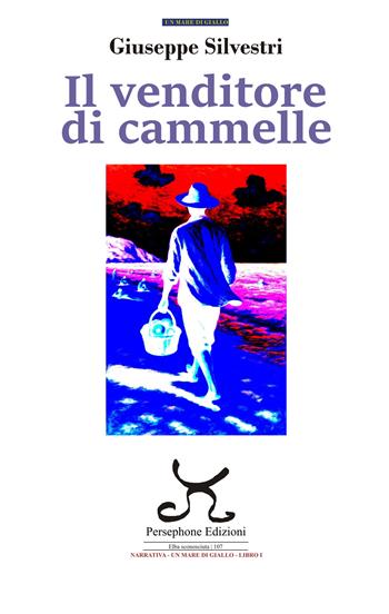 Il venditore di cammelle - Giuseppe Silvestri - Libro Persephone 2025, Elba sconosciuta | Libraccio.it