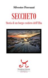 Seccheto. Storia di un borgo costiero dell'Elba