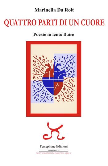 Quattro parti di un cuore. Poesie in lento fluire - Marinella Da Roit - Libro Persephone 2025, Complessità 28. Poetry world project & production | Libraccio.it