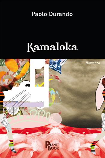 Kamaloka - Paolo Durando - Libro Planet Book 2022 | Libraccio.it