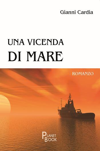 Una vicenda di mare - Gianni Cardia - Libro Planet Book 2023 | Libraccio.it