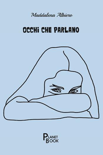 Occhi che parlano - Maddalena Albiero - Libro Planet Book 2023 | Libraccio.it
