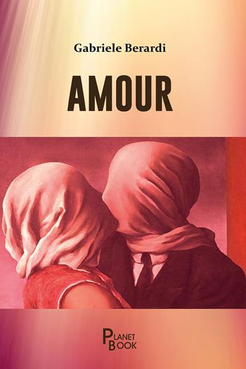 Amour - Gabriele Berardi - Libro Planet Book 2024 | Libraccio.it
