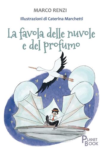 La favola delle nuvole e del profumo - Marco Renzi, Daniele Coppa - Libro Planet Book 2024 | Libraccio.it