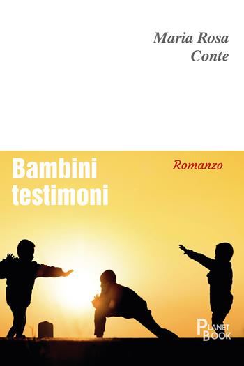 Bambini testimoni - Maria Rosa Conte - Libro Planet Book 2024 | Libraccio.it