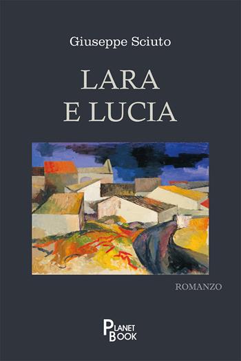 Lara e Lucia - Giuseppe Sciuto - Libro Planet Book 2025 | Libraccio.it
