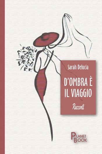 D'ombra è il viaggio - Sarah Delucia - Libro Planet Book 2025 | Libraccio.it