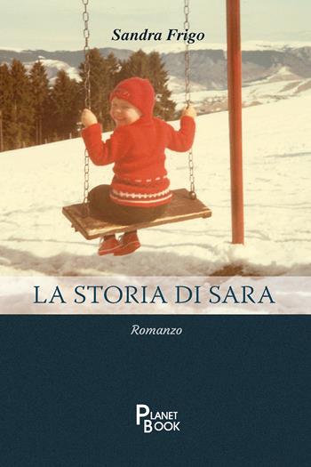 La storia di Sara - Sandra Frigo - Libro Planet Book 2025 | Libraccio.it