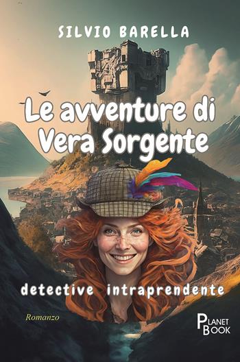 Le avventure di Vera Sorgente detective intraprendente - Silvio Barella - Libro Planet Book 2025 | Libraccio.it