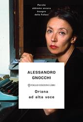 Oriana ad alta voce. Perché abbiamo ancora bisogno della Fallaci
