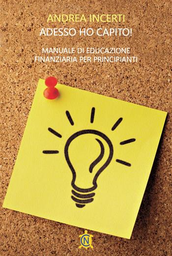 Adesso ho capito! Manuale di educazione finanziaria per principianti - Andrea Incerti - Libro CN 2023 | Libraccio.it