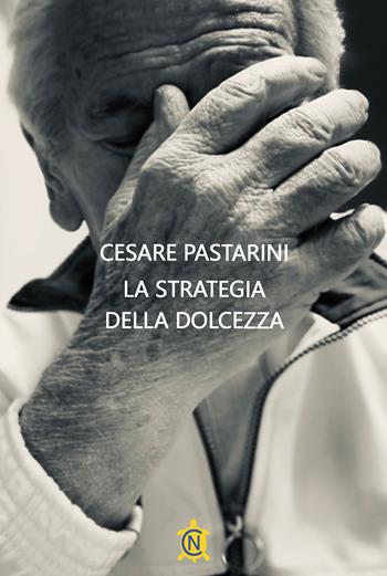 La strategia della dolcezza - Cesare Pastarini - Libro CN 2025, Tascabili | Libraccio.it