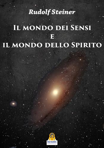 Il mondo dei sensi e il mondo dello spirito - Rudolf Steiner - Libro Harmakis 2022 | Libraccio.it