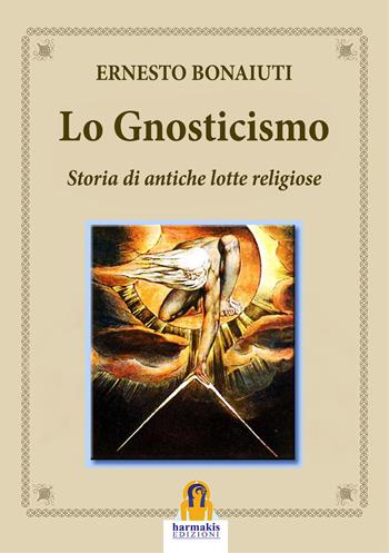 Lo gnosticismo: storia di antiche lotte religiose - Ernesto Buonaiuti - Libro Harmakis 2023 | Libraccio.it