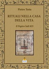 Rituali nella Casa della Vita. Il Papiro Salt 825
