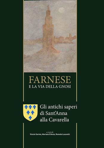 Farnese e la via della Gnosi. Gli antichi saperi di Sant'Anna alla Cavarella  - Libro Harmakis 2023 | Libraccio.it