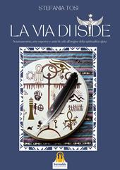 La Via di Iside. Sciamanesimo, arte rupestre e antichi culti all’origine della spiritualità egizia