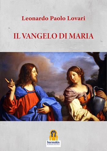 Il Vangelo di Maria - Leonardo Paolo Lovari - Libro Harmakis 2024 | Libraccio.it