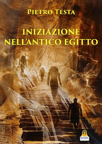 Iniziazione nell'antico Egitto - Pietro Testa - Libro Harmakis 2024 | Libraccio.it