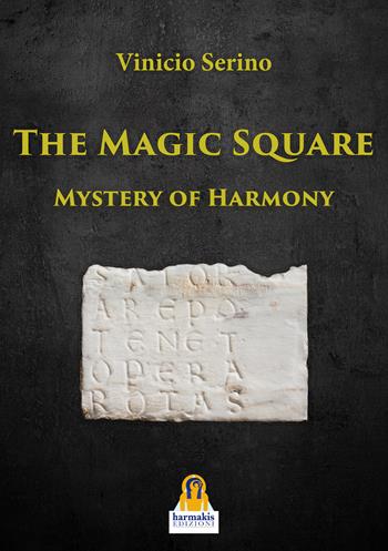 The Magic Square. Mystery of harmony - Vinicio Serino - Libro Harmakis 2025 | Libraccio.it