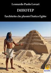 Imhotep. L'architetto che plasmò l'antico Egitto