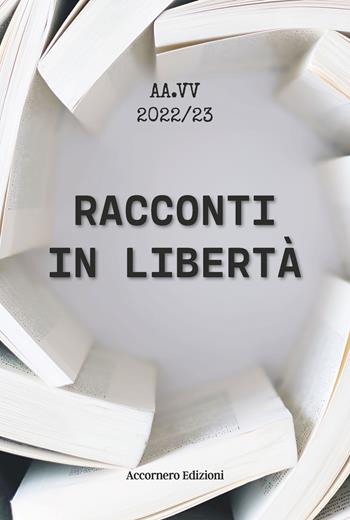 Racconti in libertà  - Libro Accornero Edizioni 2022 | Libraccio.it