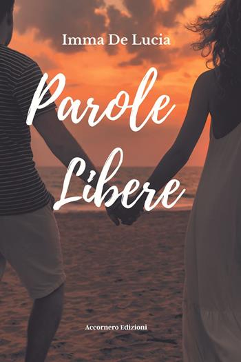 Parole libere - Imma De Lucia - Libro Accornero Edizioni 2022 | Libraccio.it