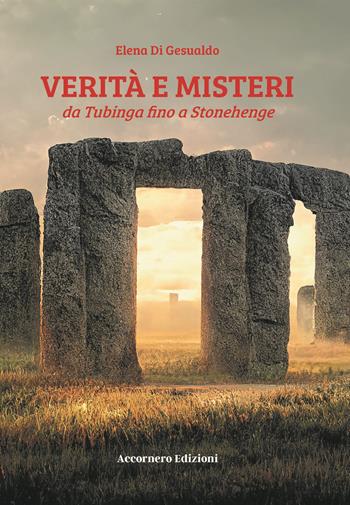 Verità e misteri da Tubinga a Stonehenge - Elena Di Gesualdo - Libro Accornero Edizioni 2023 | Libraccio.it