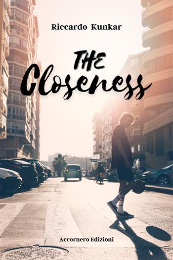 The closeness - Riccardo Kunkar - Libro Accornero Edizioni 2023 | Libraccio.it