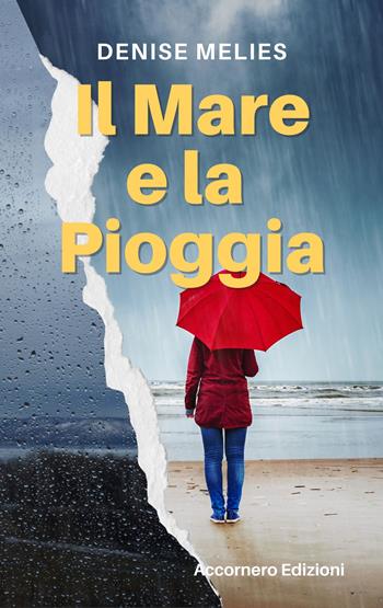 Il mare e la pioggia - Denise Melies - Libro Accornero Edizioni 2023 | Libraccio.it