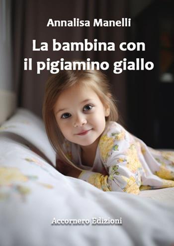 La bambina con il pigiamino giallo. E altri racconti - Annalisa Manelli - Libro Accornero Edizioni 2023 | Libraccio.it