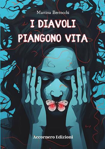 I diavoli piangono vita - Martina Bertocchi - Libro Accornero Edizioni 2024 | Libraccio.it