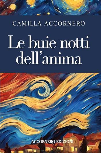 Le buie notti dell'anima - Camilla Accornero - Libro Accornero Edizioni 2024 | Libraccio.it